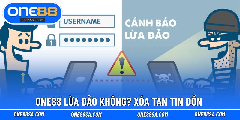 ONE88 lừa đảo không? Xóa tan tin đồn